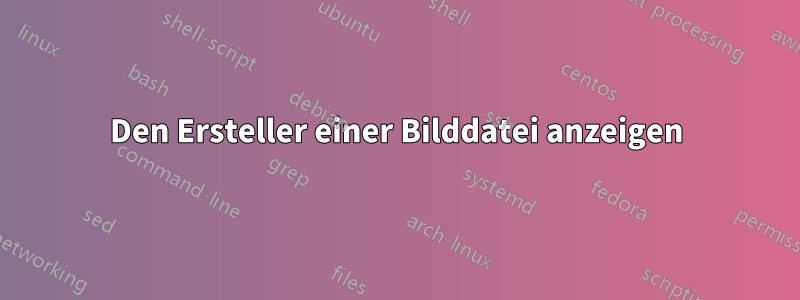 Den Ersteller einer Bilddatei anzeigen