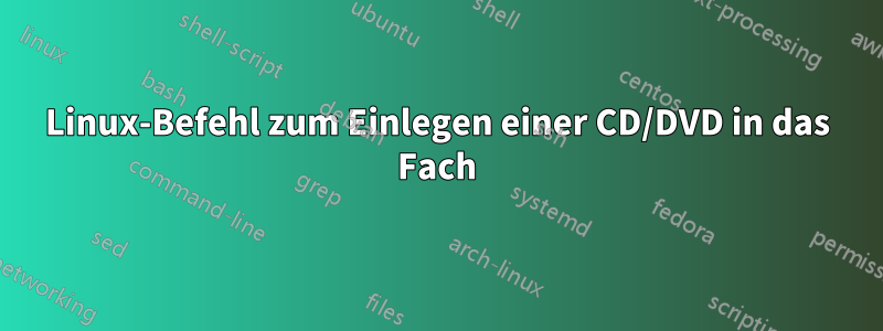 Linux-Befehl zum Einlegen einer CD/DVD in das Fach