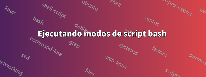 Ejecutando modos de script bash
