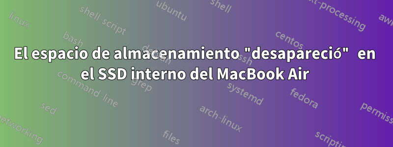El espacio de almacenamiento "desapareció" en el SSD interno del MacBook Air