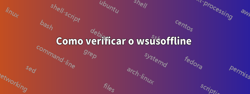 Como verificar o wsusoffline