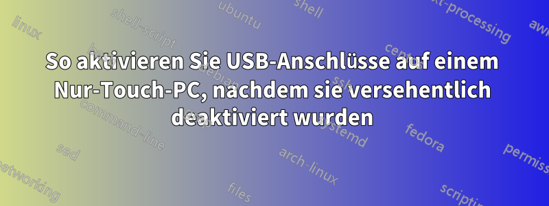 So aktivieren Sie USB-Anschlüsse auf einem Nur-Touch-PC, nachdem sie versehentlich deaktiviert wurden