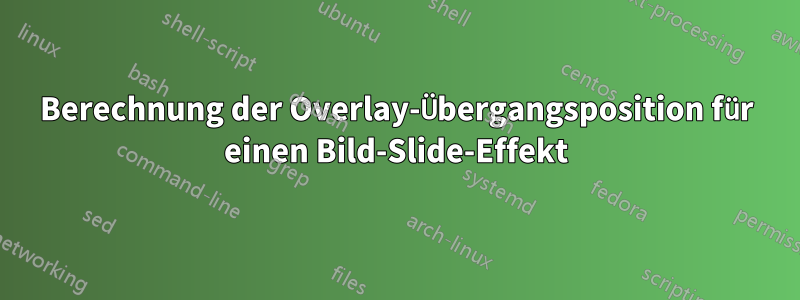 Berechnung der Overlay-Übergangsposition für einen Bild-Slide-Effekt