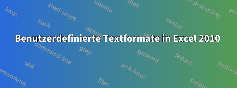 Benutzerdefinierte Textformate in Excel 2010