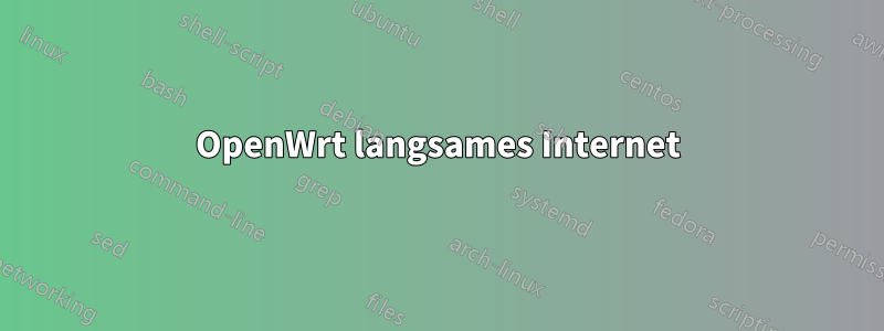 OpenWrt langsames Internet