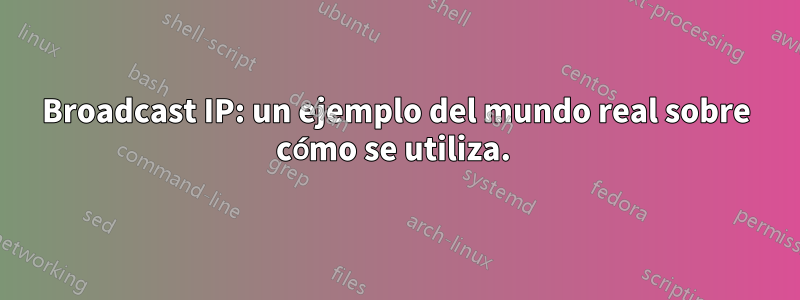 Broadcast IP: un ejemplo del mundo real sobre cómo se utiliza. 