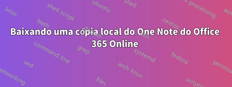 Baixando uma cópia local do One Note do Office 365 Online