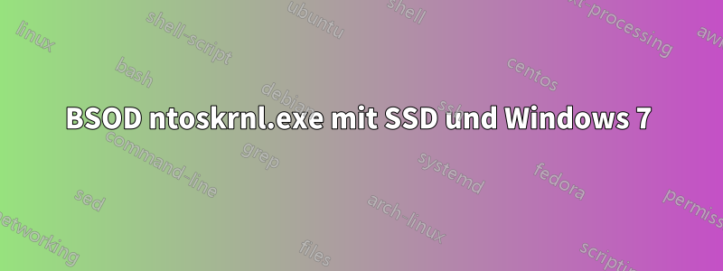 BSOD ntoskrnl.exe mit SSD und Windows 7