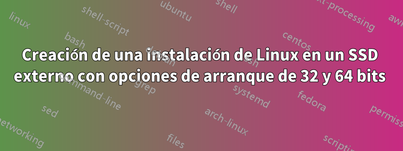 Creación de una instalación de Linux en un SSD externo con opciones de arranque de 32 y 64 bits