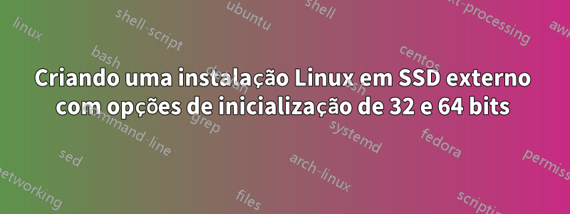 Criando uma instalação Linux em SSD externo com opções de inicialização de 32 e 64 bits