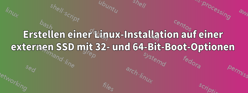Erstellen einer Linux-Installation auf einer externen SSD mit 32- und 64-Bit-Boot-Optionen