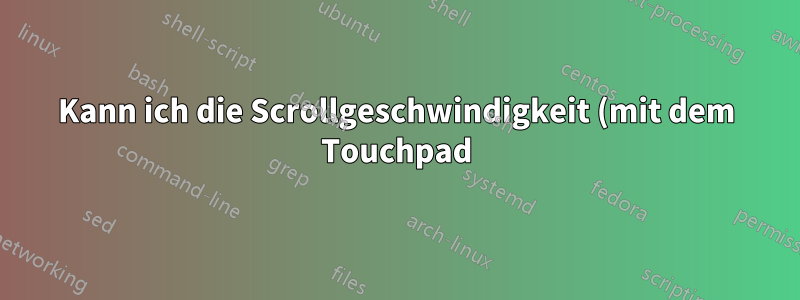 Kann ich die Scrollgeschwindigkeit (mit dem Touchpad) von Adobe Reader verringern?