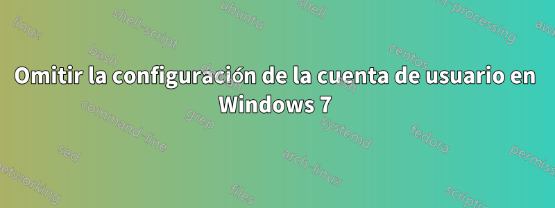 Omitir la configuración de la cuenta de usuario en Windows 7