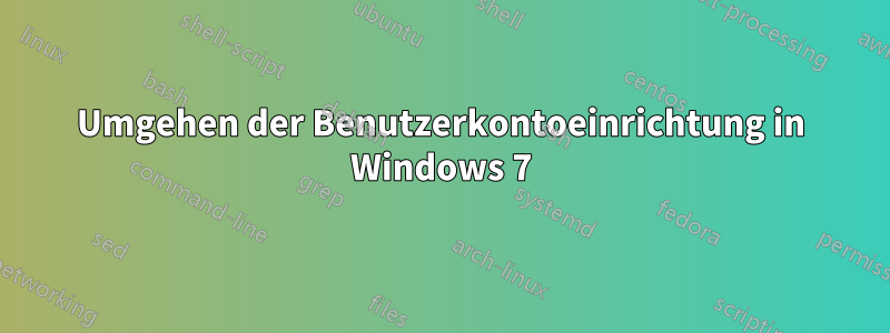 Umgehen der Benutzerkontoeinrichtung in Windows 7