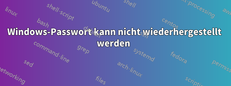 Windows-Passwort kann nicht wiederhergestellt werden 