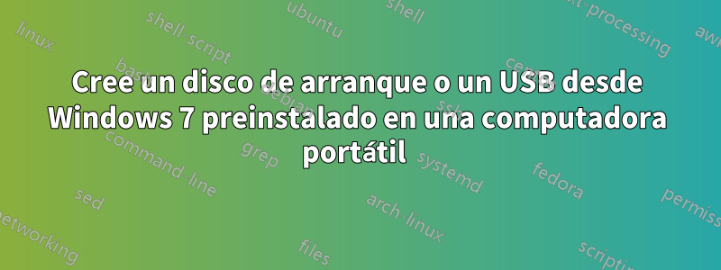 Cree un disco de arranque o un USB desde Windows 7 preinstalado en una computadora portátil 