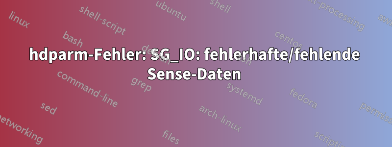 hdparm-Fehler: SG_IO: fehlerhafte/fehlende Sense-Daten