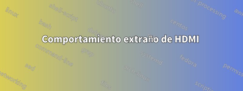 Comportamiento extraño de HDMI