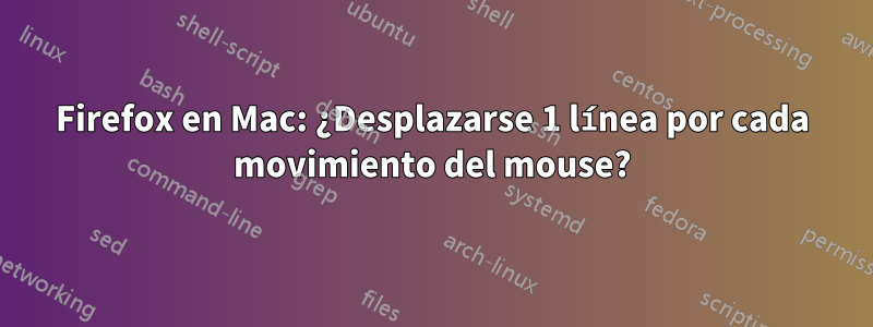 Firefox en Mac: ¿Desplazarse 1 línea por cada movimiento del mouse?