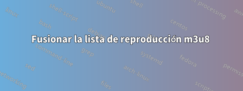 Fusionar la lista de reproducción m3u8