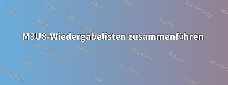 M3U8-Wiedergabelisten zusammenführen
