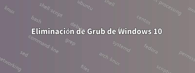 Eliminación de Grub de Windows 10