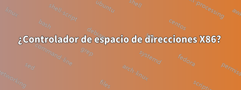 ¿Controlador de espacio de direcciones X86?