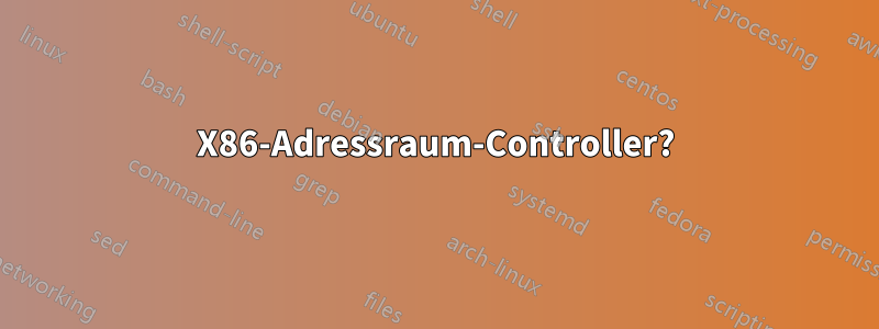 X86-Adressraum-Controller?