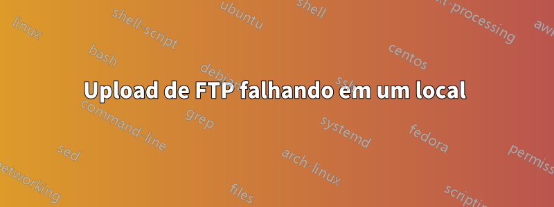 Upload de FTP falhando em um local