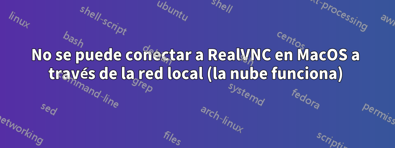 No se puede conectar a RealVNC en MacOS a través de la red local (la nube funciona)