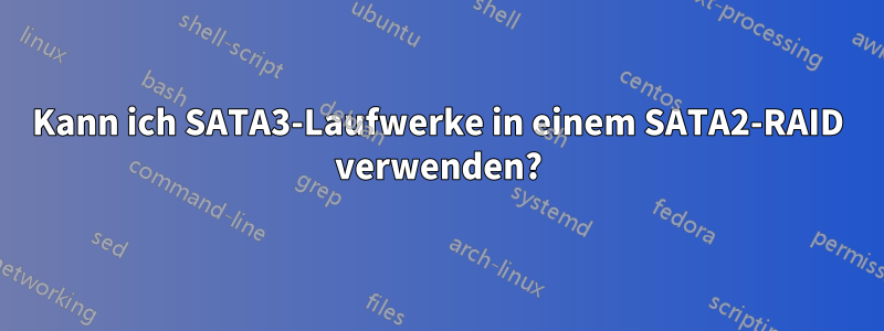 Kann ich SATA3-Laufwerke in einem SATA2-RAID verwenden?