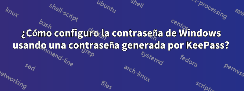 ¿Cómo configuro la contraseña de Windows usando una contraseña generada por KeePass?