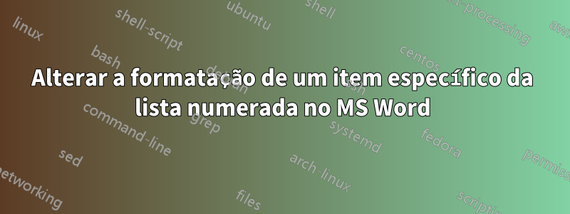 Alterar a formatação de um item específico da lista numerada no MS Word