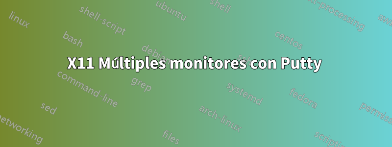 X11 Múltiples monitores con Putty