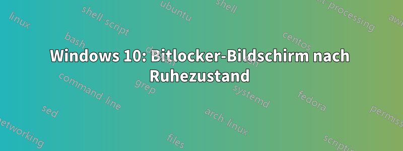 Windows 10: Bitlocker-Bildschirm nach Ruhezustand