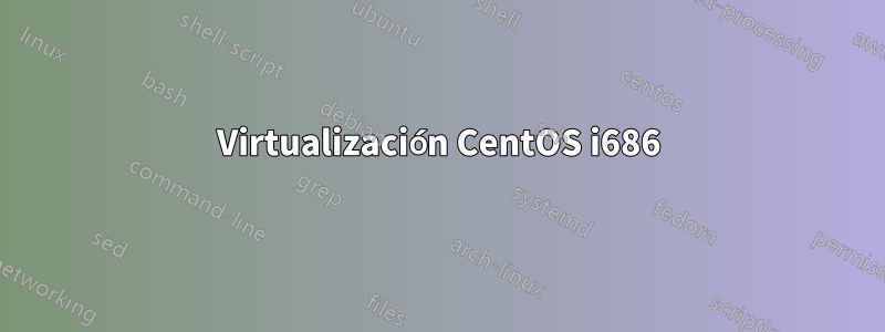 Virtualización CentOS i686