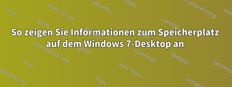 So zeigen Sie Informationen zum Speicherplatz auf dem Windows 7-Desktop an