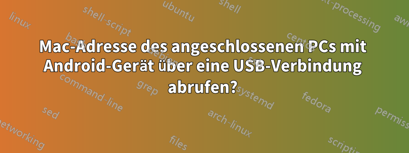 Mac-Adresse des angeschlossenen PCs mit Android-Gerät über eine USB-Verbindung abrufen?