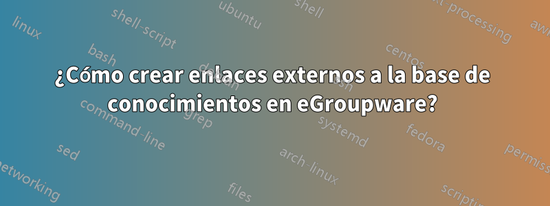 ¿Cómo crear enlaces externos a la base de conocimientos en eGroupware?