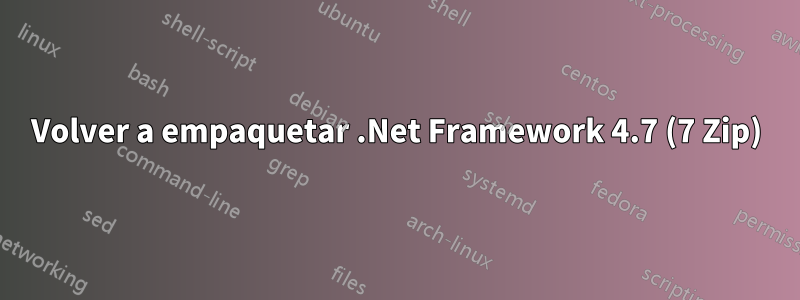 Volver a empaquetar .Net Framework 4.7 (7 Zip)