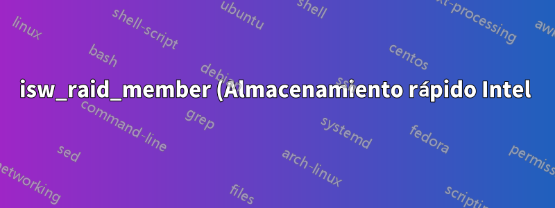 isw_raid_member (Almacenamiento rápido Intel) en Debian