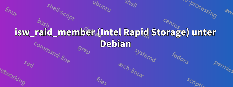 isw_raid_member (Intel Rapid Storage) unter Debian