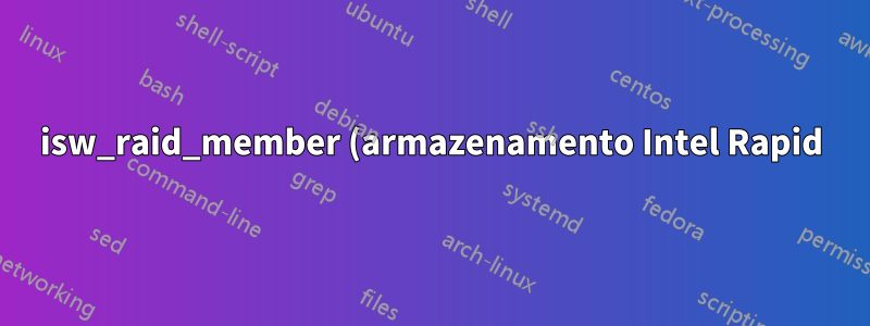 isw_raid_member (armazenamento Intel Rapid) no Debian