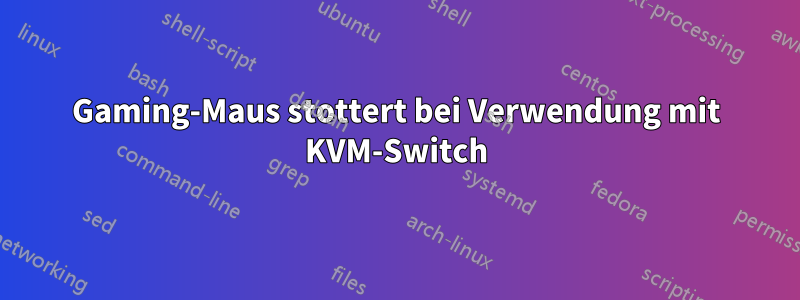 Gaming-Maus stottert bei Verwendung mit KVM-Switch