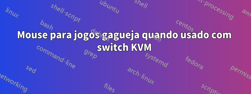 Mouse para jogos gagueja quando usado com switch KVM