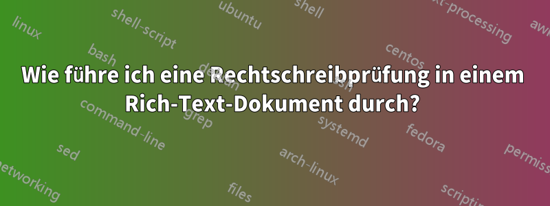 Wie führe ich eine Rechtschreibprüfung in einem Rich-Text-Dokument durch?