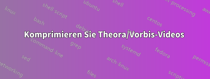 Komprimieren Sie Theora/Vorbis-Videos
