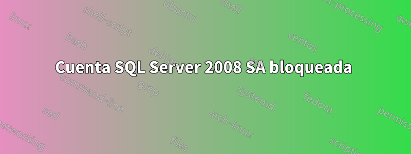 Cuenta SQL Server 2008 SA bloqueada
