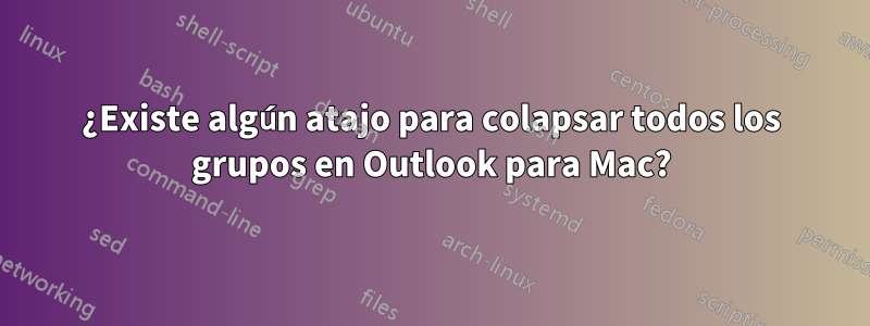 ¿Existe algún atajo para colapsar todos los grupos en Outlook para Mac?