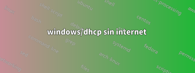windows/dhcp sin internet